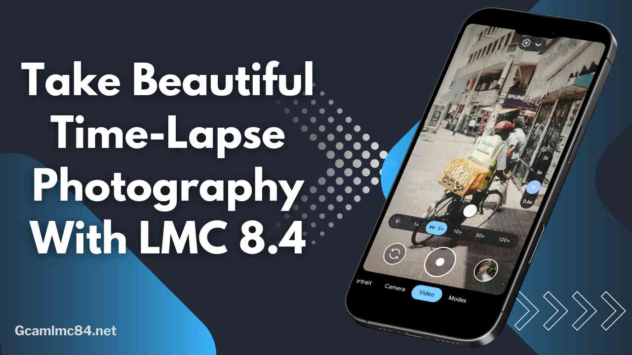 Take Beautiful Time-Lapse Photography With LMC 8.4